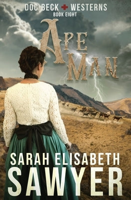 Ape Man (Doc Beck Westerns Book 8) by Sawyer, Sarah Elisabeth