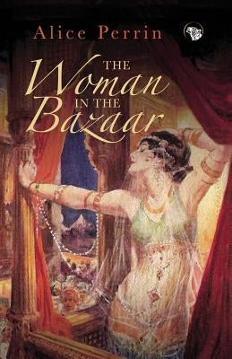 The Woman in the Bazaar by Perrin, Alice