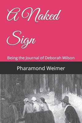 A Naked Sign: Being the Journal of Deborah Wilson by Place, Wheaton Phillips