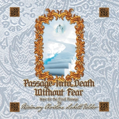 Passage Into Death Without Fear: Hope for the Final Passage by Fielder, Christine Lockett
