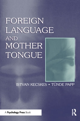 Foreign Language and Mother Tongue by Kecskes, Istvan