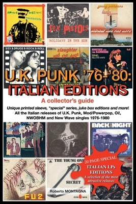 U.K. Punk 1976-1980: ITALIAN EDITIONS. A Collector's Guide: All the Italian releases of U.K. Punk, Mod/Power pop, Oi!, NWOBHM and New Wave by Montagna, Roberto