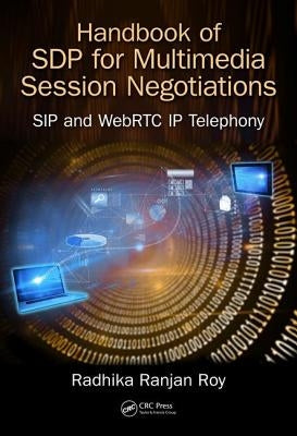 Handbook of Sdp for Multimedia Session Negotiations: Sip and WebRTC IP Telephony by Roy, Radhika Ranjan