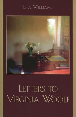 Letters to Virginia Woolf by Williams, Lisa
