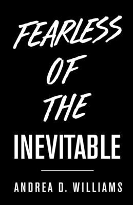 Fearless Of The Inevitable by D. Williams, Andrea