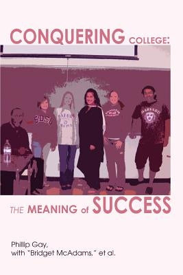 Conquering College: The Meaning of Success by Gay, Phillip