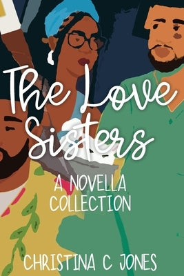 The Love Sisters Collection by Jones, Christina C.