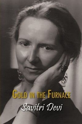 Gold in the Furnace by Savitri Devi