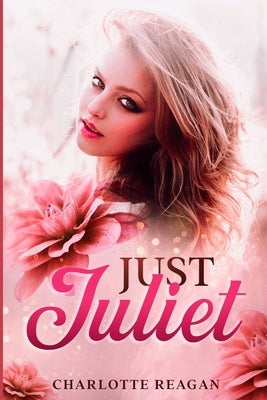 Just Juliet by Reagan, Charlotte
