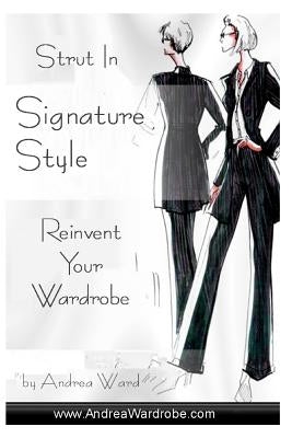 Strut In Signature Style: Reinvent Your Wardrobe by Ward, Andrea