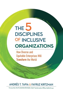 The 5 Disciplines of Inclusive Organizations: How Diverse and Equitable Enterprises Will Transform the World by Tapia, Andrés