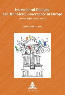 Intercultural Dialogue and Multi-Level Governance in Europe: A Human Rights Based Approach by Schulz-Forberg, Hagen