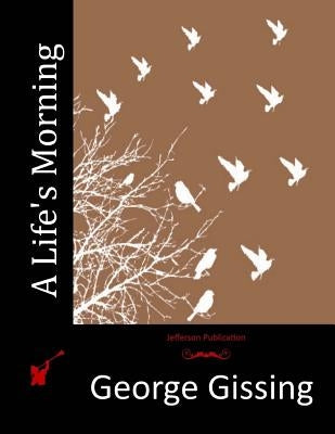 A Life's Morning by Gissing, George