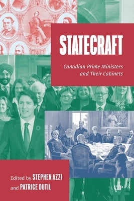 Statecraft: Canadian Prime Ministers and Their Cabinets by Azzi, Stephen