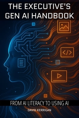 The Executive's Gen AI Handbook by Kerrigan, David