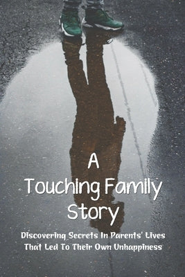 A Touching Family Story: Discovering Secrets In Parents' Lives That Led To Their Own Unhappiness: Adults Overly Attached To Parents by Wootten, Andria