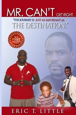 Mr can't get right.: The journey is just as important as the destination. by Little, Eric T.