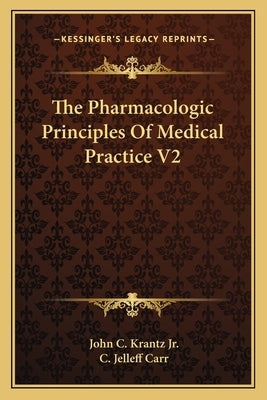The Pharmacologic Principles Of Medical Practice V2 by Krantz, John C., Jr.