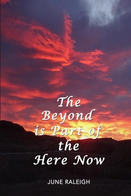 The Beyond is Part of the Here Now by Raleigh, June