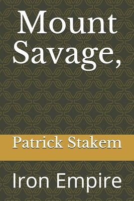 Mount Savage,: Iron Empire by Stakem, Patrick