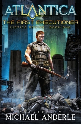 The First Executioner: Justice Begins Book 1 by Anderle, Michael