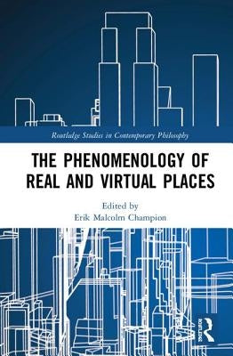The Phenomenology of Real and Virtual Places by Champion, Erik Malcolm