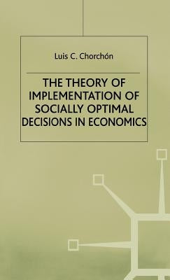 The Theory of Implementation of Socially Optimal Decisions in Economics by Corchon, L.