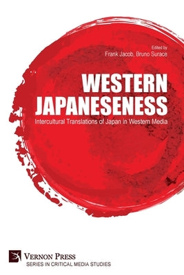 Western Japaneseness: Intercultural Translations of Japan in Western Media by Jacob, Frank