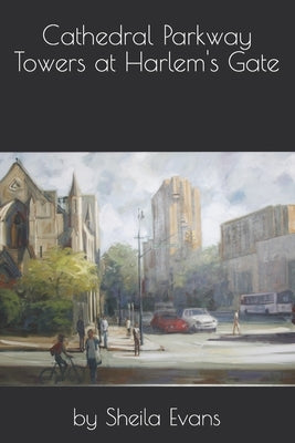Cathedral Parkway Towers at Harlem's Gate by Evans, Sheila