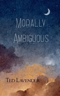 Morally Ambiguous by Lavender, Ted