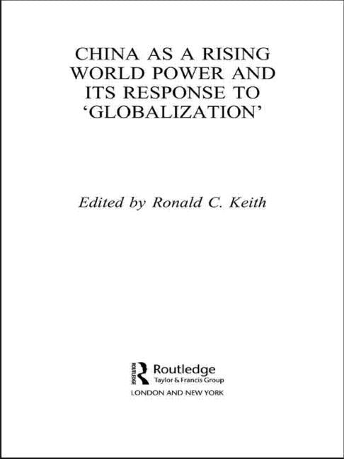 China as a Rising World Power and its Response to 'Globalization' by Keith, Ronald C.
