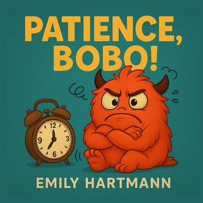 Patience, Bobo!: Children's Book about Impulse Control, Emotions and Big Feelings for Kids, Preschool and Kindergarten, Ages 2-6 by Hartmann, Emily