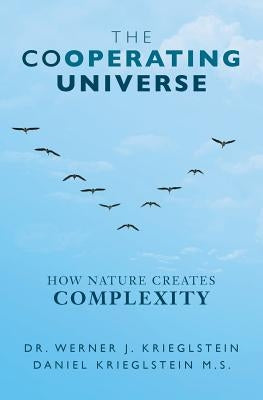 The Cooperating Universe: How Nature Creates Complexity by Krieglstein M. S., Daniel