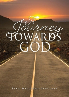 A Journey Towards God by Williams-Sinclair, Zina