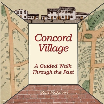 Concord Village; A Guided Walk through the Past by McAdow, Ron