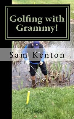 Golfing with Grammy!: Golfing with Grammy! by Kenton III, Sam