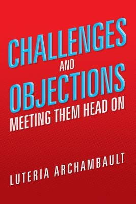 Challenges and Objections: Meeting Them Head on by Archambault, Luteria