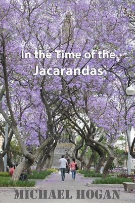 In the Time of the Jacarandas by Hogan, Michael
