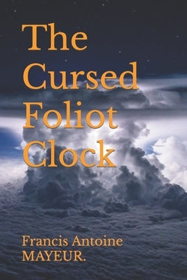 The Cursed Foliot Clock by Mayeur, Francis Antoine