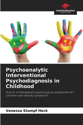 Psychoanalytic Interventional Psychodiagnosis in Childhood by Stumpf Heck, Vanessa
