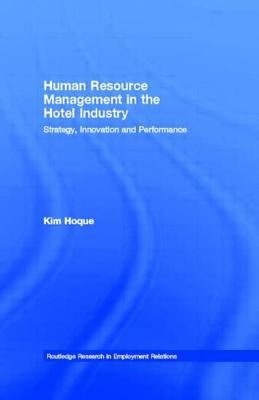 Human Resource Management in the Hotel Industry: Strategy, Innovation and Performance by Hoque, Kim