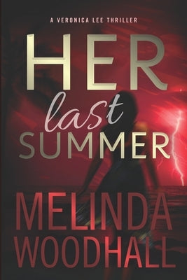 Her Last Summer: A Veronica Lee Thriller by Woodhall, Melinda