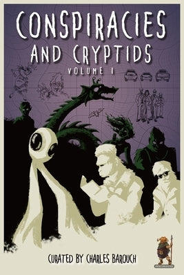 Conspiracies and Cryptids: Everything Is True by Barouch, Charles