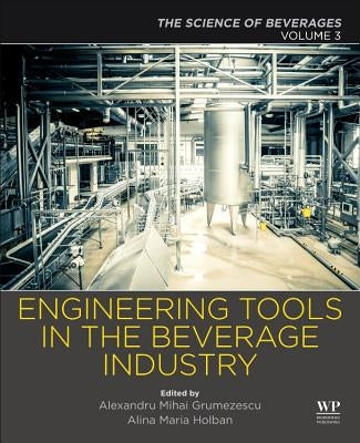 Engineering Tools in the Beverage Industry: Volume 3: The Science of Beverages by Grumezescu, Alexandru