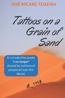 Tattoos on a Grain of Sand: A new perspective in life by Teixeira, Jose Micard