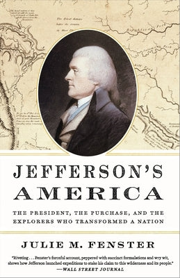 Jefferson's America: The President, the Purchase, and the Explorers Who Transformed a Nation by Fenster, Julie M.