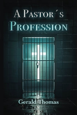 A Pastor's Profession: A Profession of Faith, Innocence, and Hope by Thomas, Gerald