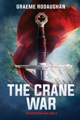 The Crane War: The Metaframe War: Book 5 by Rodaughan, Graeme