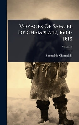 Voyages Of Samuel De Champlain, 1604-1618 by Champlain, Samuel De