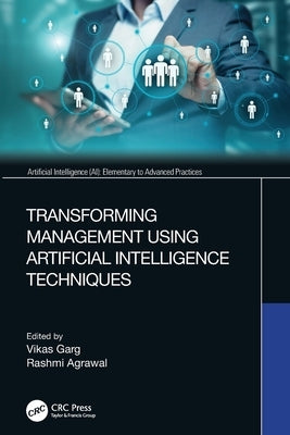 Transforming Management Using Artificial Intelligence Techniques by Garg, Vikas